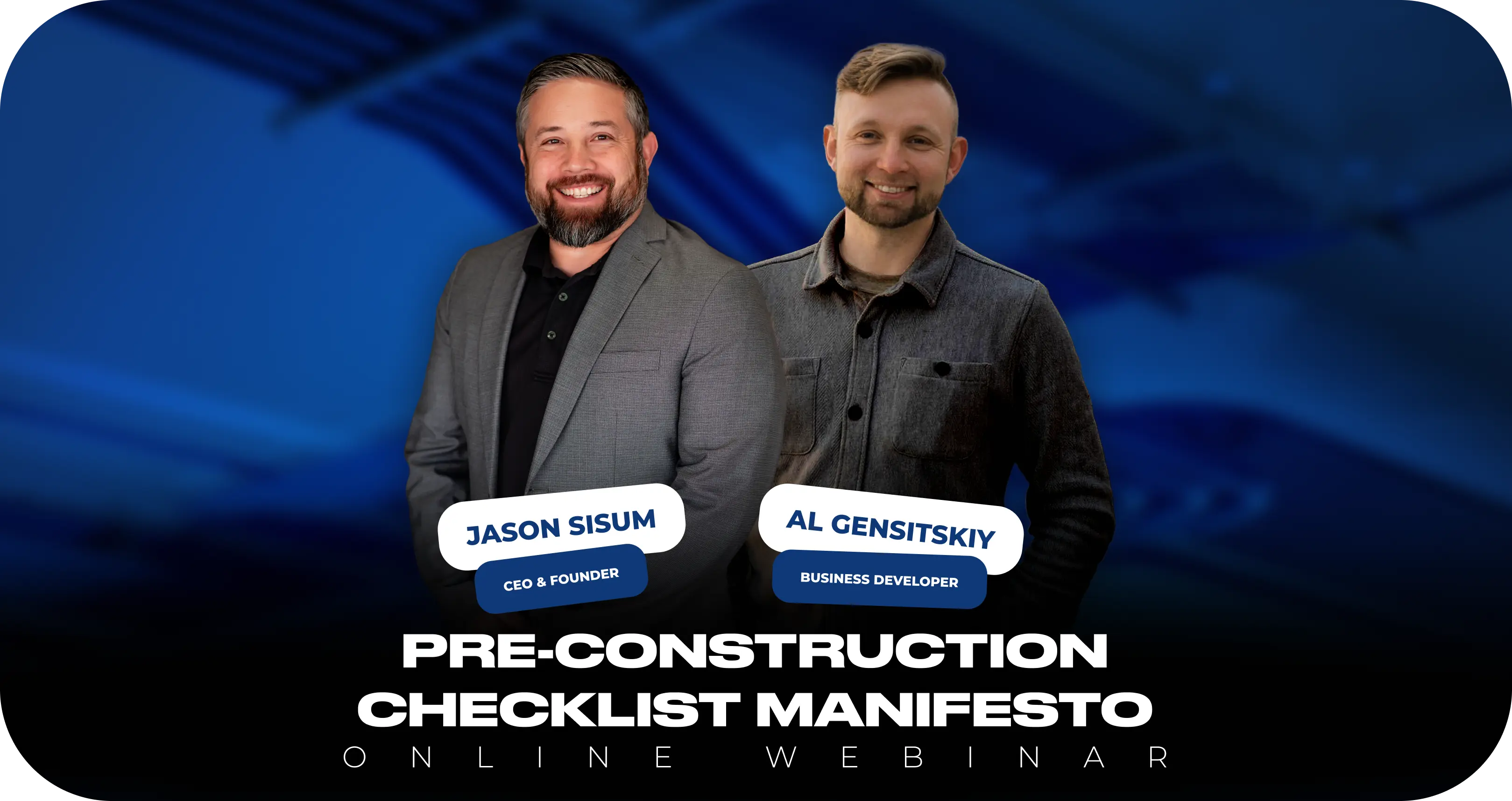 Jason Sisum, CEO & Founder, and Al Gensitskiy, Business Developer, presenting the Pre-Construction Checklist Manifesto webinar